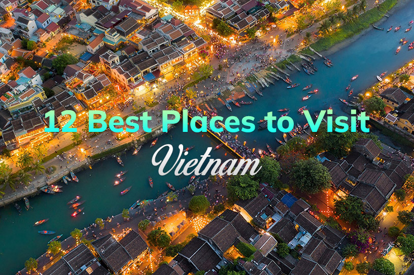 Top 12 Best tourist places to visit in Vietnam
